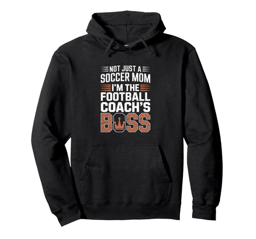 Not Just Soccer Mom Football Coachs Boss Hoodie - Trendy Graphic Unisex - T-Shirt, Sweatshirt, Hoodie