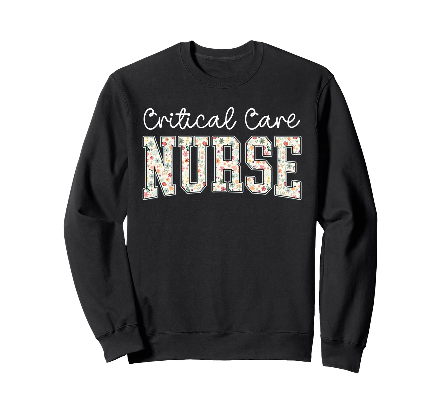 Boho Floral Critical Care Nurse Sweatshirt - Unique Graphic for Adults - T-Shirt, Sweatshirt, Hoodie