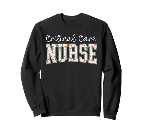 Boho Floral Critical Care Nurse Sweatshirt - Unique Graphic for Adults - T-Shirt, Sweatshirt, Hoodie