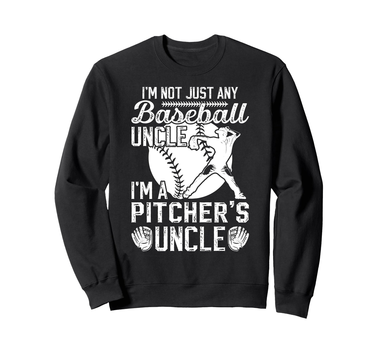 Im Baseball Pitcher Uncle Baseball Sweatshirt - Unique Graphic for Adults - T-Shirt, Sweatshirt, Hoodie