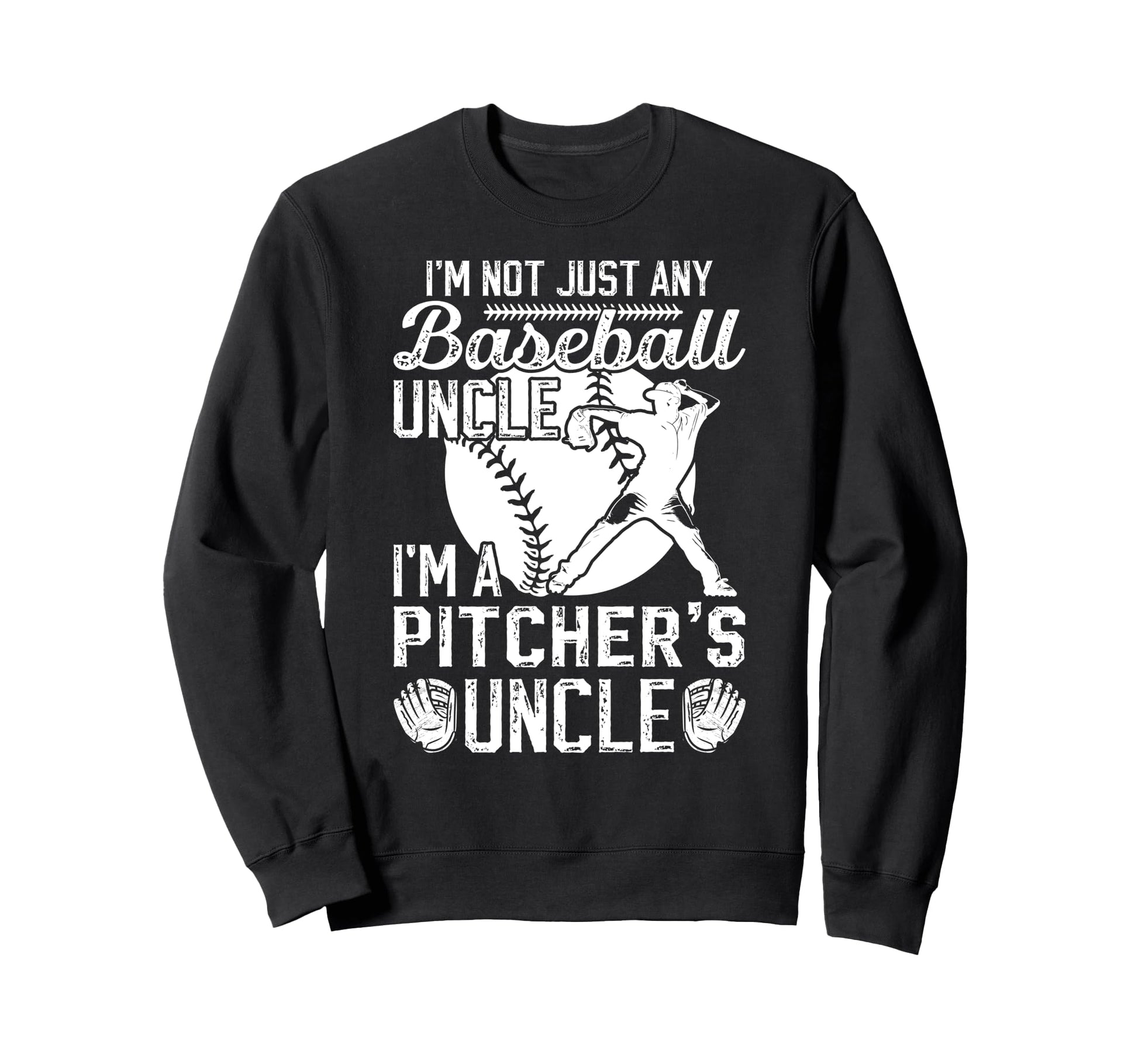 Im Baseball Pitcher Uncle Baseball Sweatshirt - Unique Graphic for Adults - T-Shirt, Sweatshirt, Hoodie