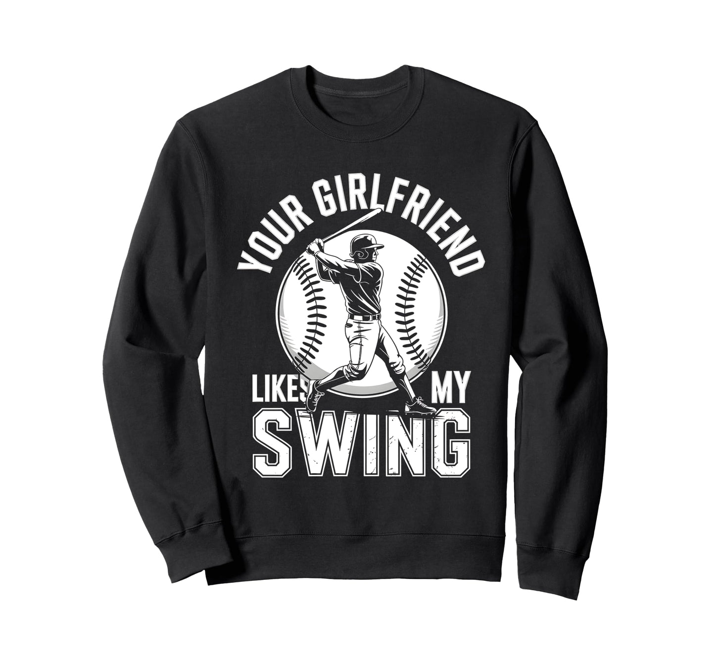 Baseball Fan Batter Your Girlfriend Sweatshirt - Unique Graphic Unisex - T-Shirt, Sweatshirt, Hoodie