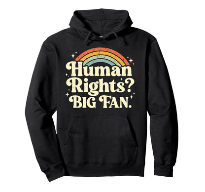 Human Rights Big Fan Rainbow Hoodie - Fun Novelty Design for Adults - T-Shirt, Sweatshirt, Hoodie