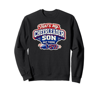 Thats My Cheerleader Son Out Sweatshirt - Casual Everyday Wear Men Women - T-Shirt, Sweatshirt, Hoodie