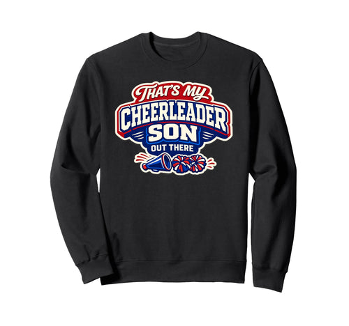 Thats My Cheerleader Son Out Sweatshirt - Casual Everyday Wear Men Women - T-Shirt, Sweatshirt, Hoodie