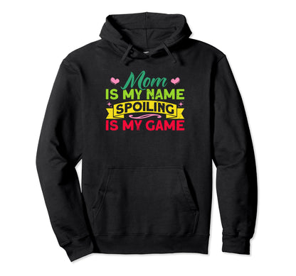Mom Mom Is My Name Spoiling Is My Hoodie - Custom Art Print for Adults - T-Shirt, Sweatshirt, Hoodie