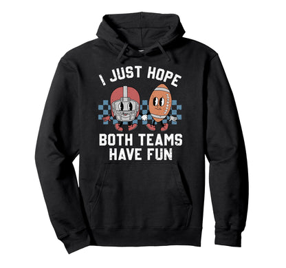 I Just Hope Both Teams Have Fun Hoodie - Unique Graphic for Adults - T-Shirt, Sweatshirt, Hoodie