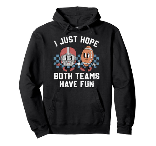 I Just Hope Both Teams Have Fun Hoodie - Unique Graphic for Adults - T-Shirt, Sweatshirt, Hoodie