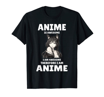 Anime Is Awesome Therefore I Am Anime T-Shirt - Custom Art Print Unisex - T-Shirt, Sweatshirt, Hoodie