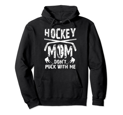 Hockey Mom Dont Puck Me Ice Hockey Player Hoodie - Custom Art Print Unisex - T-Shirt, Sweatshirt, Hoodie