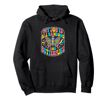 My Job Is All Rainbows And Hoodie - Casual Everyday Wear for Adults - T-Shirt, Sweatshirt, Hoodie