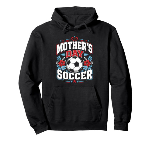 Mothers Day Soccer Soccer Fans Mom Hoodie - Aesthetic Graphic for Adults - T-Shirt, Sweatshirt, Hoodie