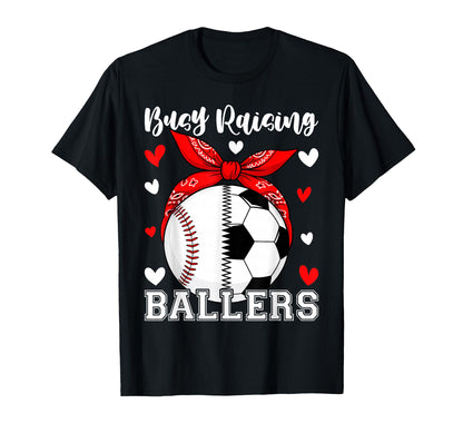 Busy Raising Ballers Baseball Soccer T-Shirt - Unique Graphic Unisex - T-Shirt, Sweatshirt, Hoodie