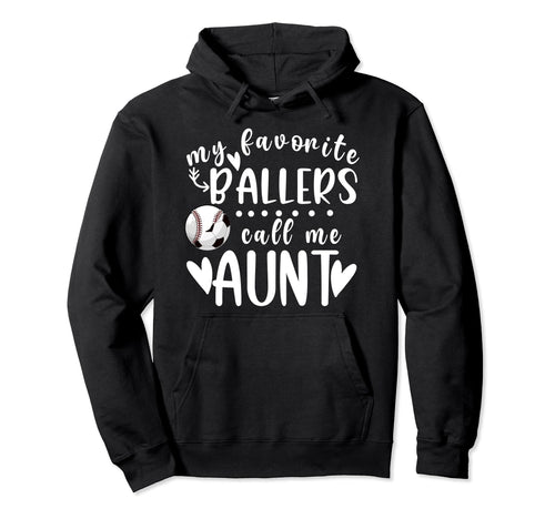 My Favorite Ballers Call Me Aunt Hoodie - Fun Novelty Design for Adults - T-Shirt, Sweatshirt, Hoodie