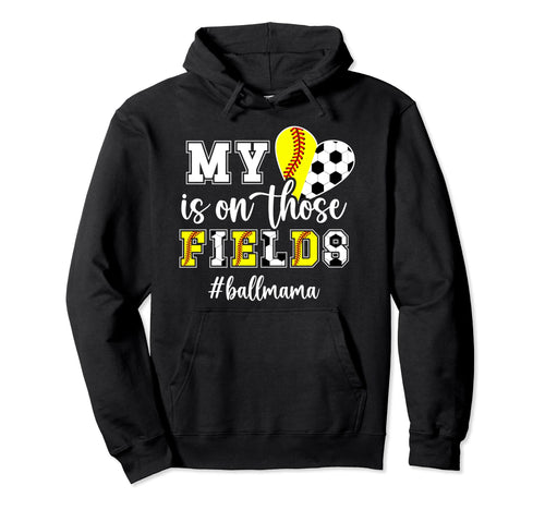 Those Fields Ball Mama Softball Soccer Mom Hoodie - Novelty Apparel Unisex - T-Shirt, Sweatshirt, Hoodie