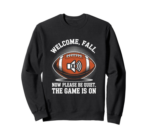 Welcome Fall Be Quiet Funny Sweatshirt - Fun Novelty Design Men Women - T-Shirt, Sweatshirt, Hoodie