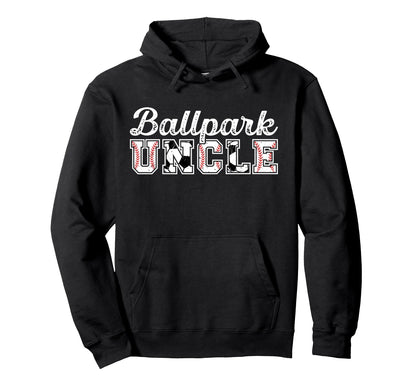 Ballpark Uncle Baseball Soccer Uncle Hoodie - Streetwear Style Unisex - T-Shirt, Sweatshirt, Hoodie