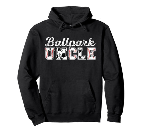 Ballpark Uncle Baseball Soccer Uncle Hoodie - Streetwear Style Unisex - T-Shirt, Sweatshirt, Hoodie