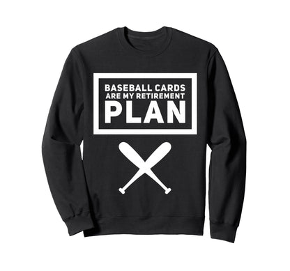 Baseball Cards Are My Retirement Sweatshirt - Novelty Apparel for Adults - T-Shirt, Sweatshirt, Hoodie