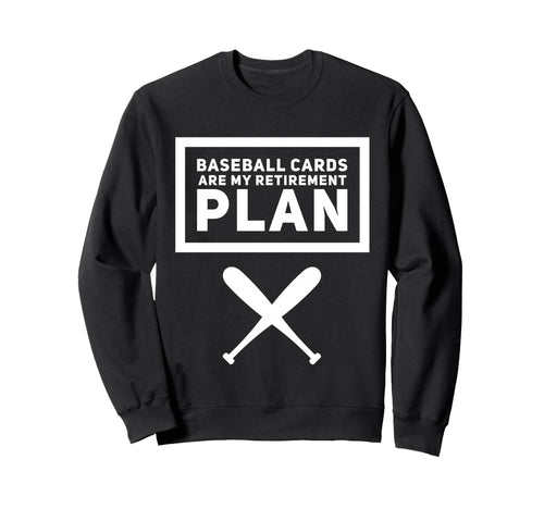 Baseball Cards Are My Retirement Sweatshirt - Novelty Apparel for Adults - T-Shirt, Sweatshirt, Hoodie