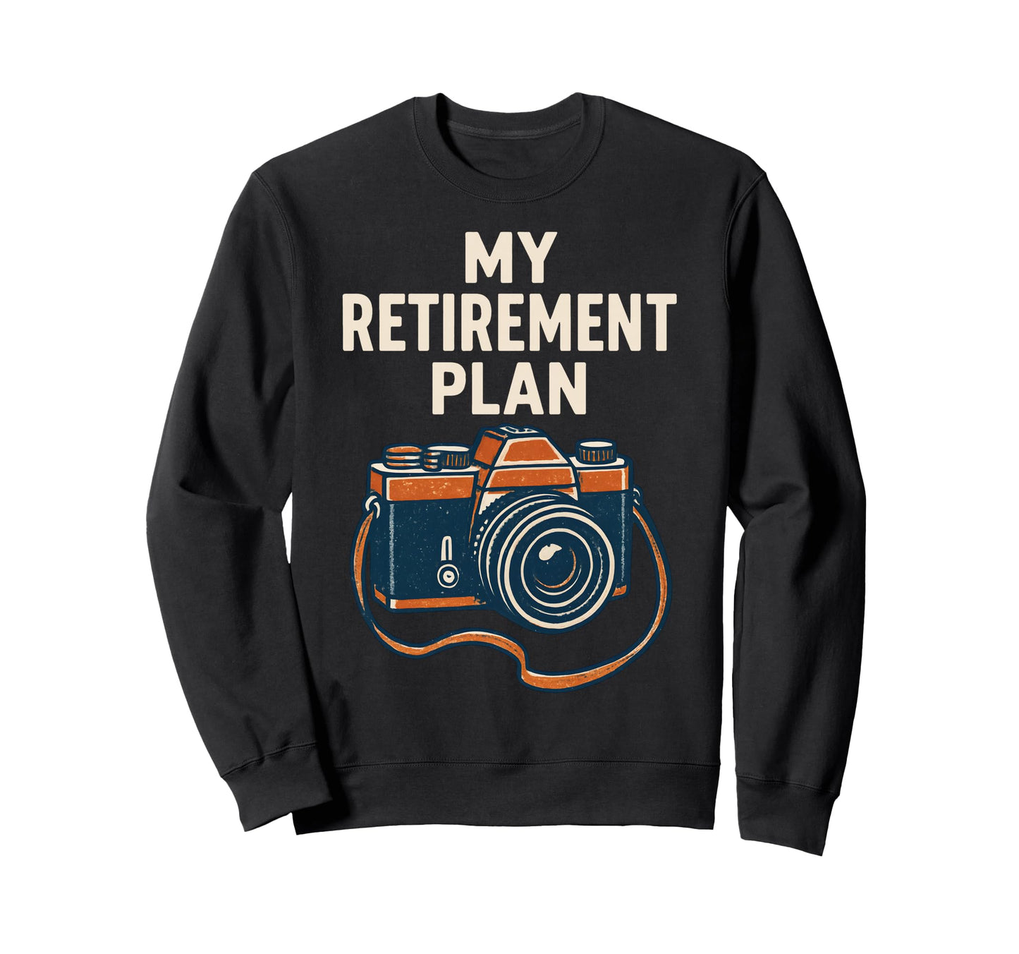 My Retirement Plan Camera Funny Sweatshirt - Aesthetic Graphic Unisex - T-Shirt, Sweatshirt, Hoodie