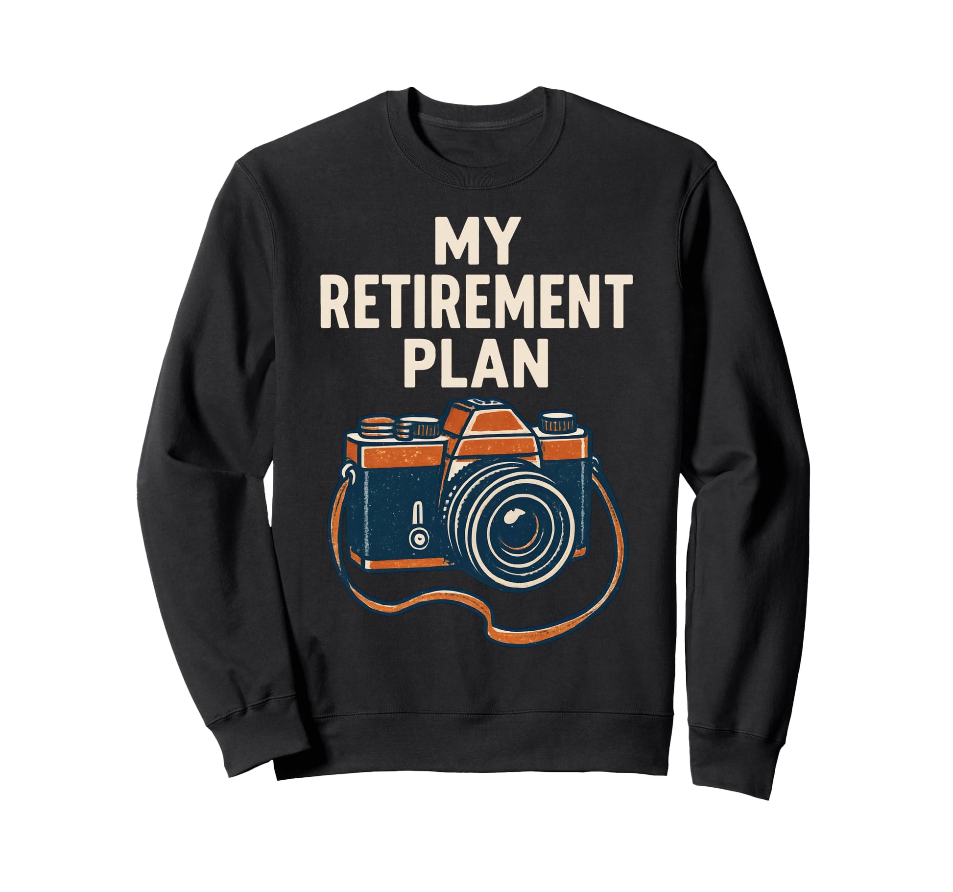 My Retirement Plan Camera Funny Sweatshirt - Aesthetic Graphic Unisex - T-Shirt, Sweatshirt, Hoodie