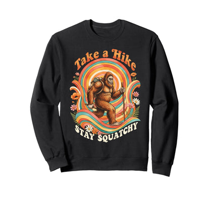 Take Hike Stay Squatchy Bigfoot Sweatshirt - Streetwear Style Men Women - T-Shirt, Sweatshirt, Hoodie