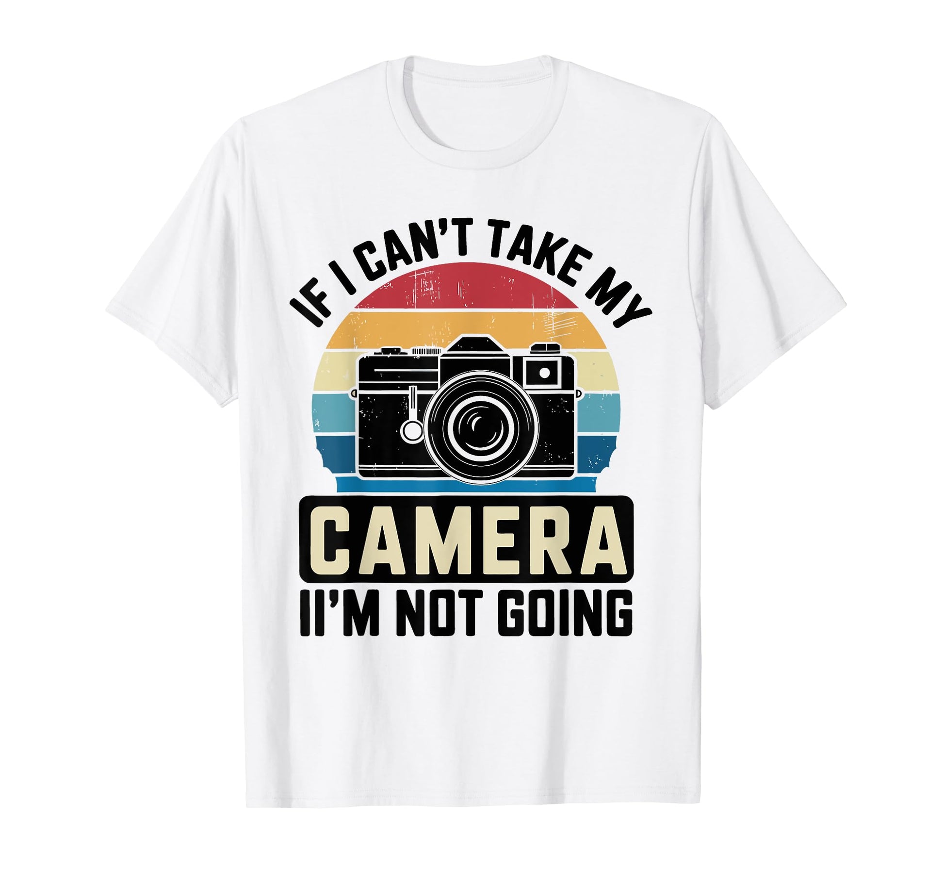If I Cant Take My Camera Im Not T-Shirt - Minimalist Print for Adults - T-Shirt, Sweatshirt, Hoodie