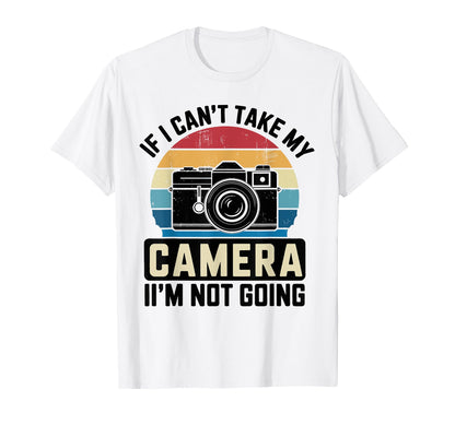 If I Cant Take My Camera Im Not T-Shirt - Minimalist Print for Adults - T-Shirt, Sweatshirt, Hoodie