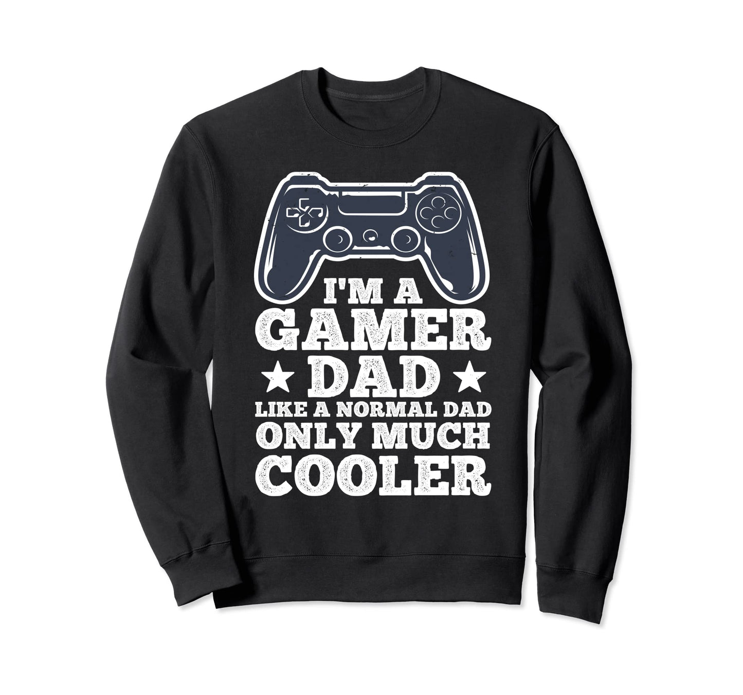 Funny Gamer Dad Husband Gaming Fathers Sweatshirt - Trendy Graphic Unisex - T-Shirt, Sweatshirt, Hoodie
