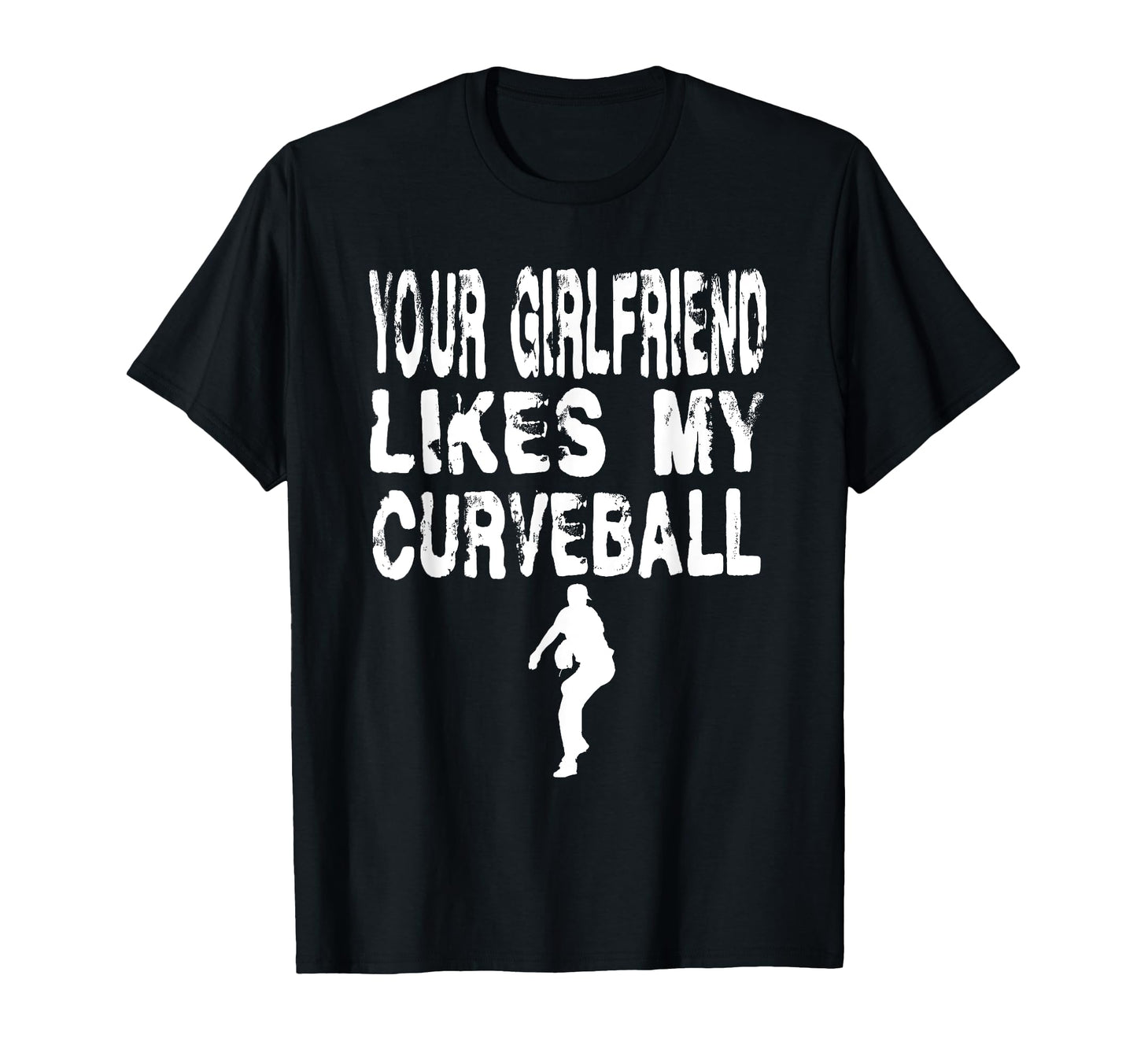 Your Girlfriend Likes My Curveball T-Shirt - Streetwear Style Unisex - T-Shirt, Sweatshirt, Hoodie