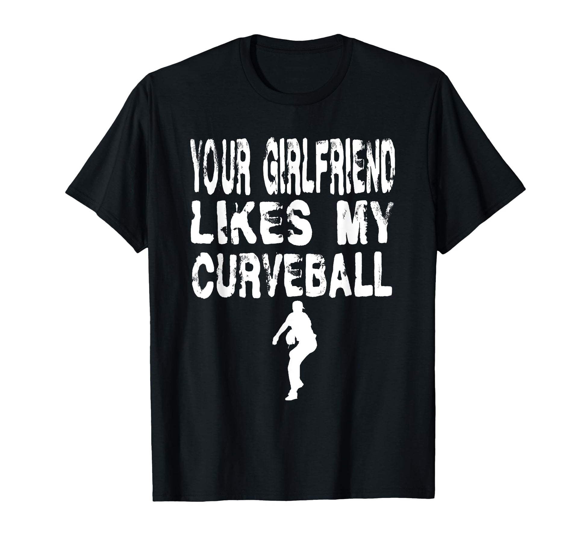 Your Girlfriend Likes My Curveball T-Shirt - Streetwear Style Unisex - T-Shirt, Sweatshirt, Hoodie