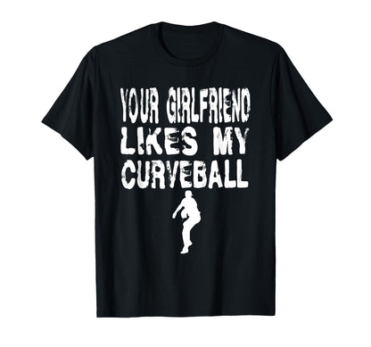 Your Girlfriend Likes My Curveball T-Shirt - Streetwear Style Unisex - T-Shirt, Sweatshirt, Hoodie