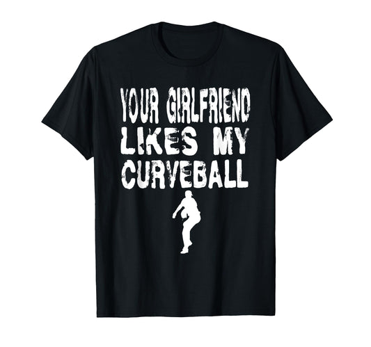Your Girlfriend Likes My Curveball T-Shirt - Streetwear Style Unisex - T-Shirt, Sweatshirt, Hoodie