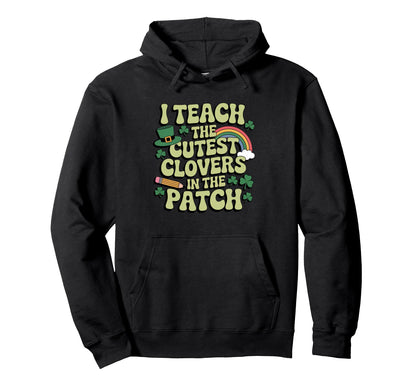 I Teach Cutest Clovers Groovy St Hoodie - Casual Everyday Wear Unisex - T-Shirt, Sweatshirt, Hoodie