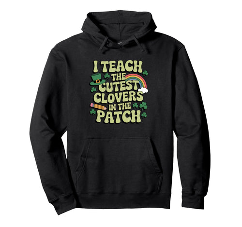 I Teach Cutest Clovers Groovy St Hoodie - Casual Everyday Wear Unisex - T-Shirt, Sweatshirt, Hoodie