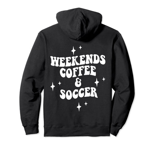 Weekends Coffee And Soccer Soccer Mom Hoodie - Aesthetic Graphic Unisex - T-Shirt, Sweatshirt, Hoodie