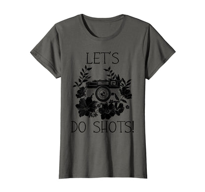 Photographer Lets Do Shots Camera Flowers T-Shirt - Unique Graphic Unisex - T-Shirt, Sweatshirt, Hoodie