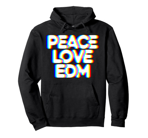 Peace Love Edm Hoodie - Unique Graphic Men Women - T-Shirt, Sweatshirt, Hoodie