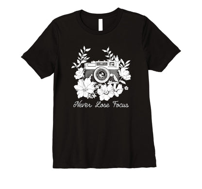 Womens Photographer Never Lose Focus T-Shirt - Custom Art Print for Adults - T-Shirt, Sweatshirt, Hoodie