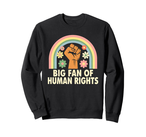 Big Fan Human Rights Floral Sweatshirt - Casual Everyday Wear Men Women - T-Shirt, Sweatshirt, Hoodie