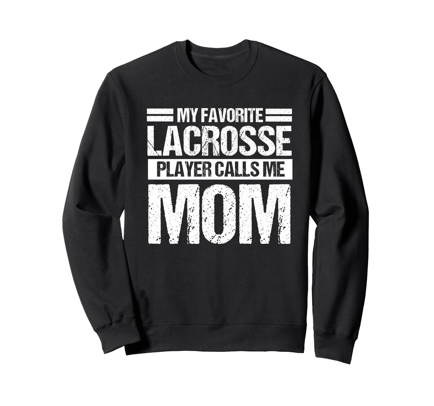 My Favorite Lacrosse Calls Me Sweatshirt - Casual Everyday Wear Men Women - T-Shirt, Sweatshirt, Hoodie