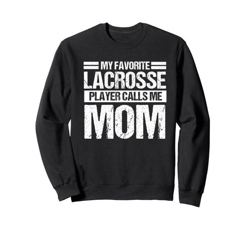 My Favorite Lacrosse Calls Me Sweatshirt - Casual Everyday Wear Men Women - T-Shirt, Sweatshirt, Hoodie