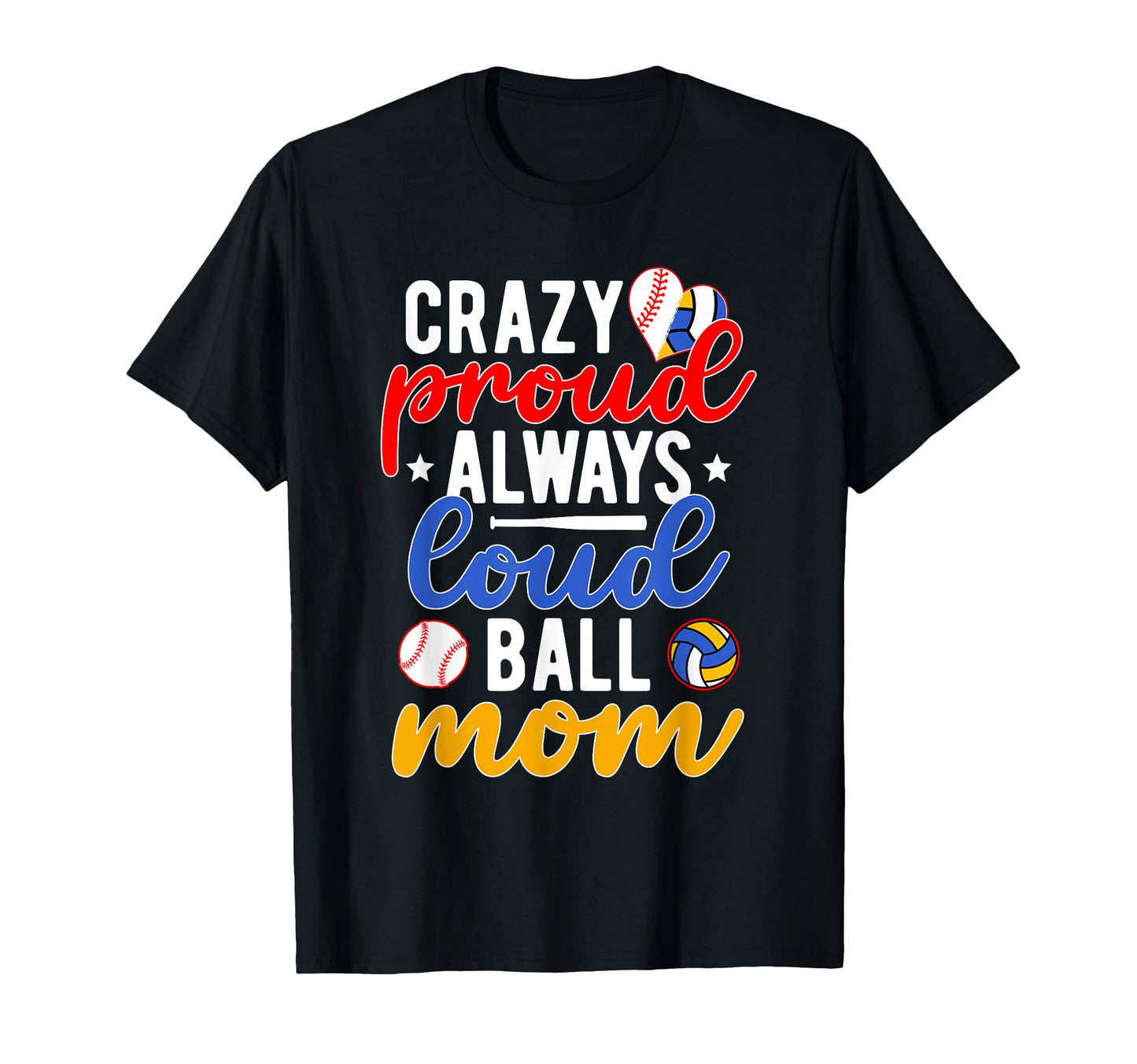 Crazy Proud Always Loud Ball Mom T-Shirt - Casual Everyday Wear for Adults - T-Shirt, Sweatshirt, Hoodie