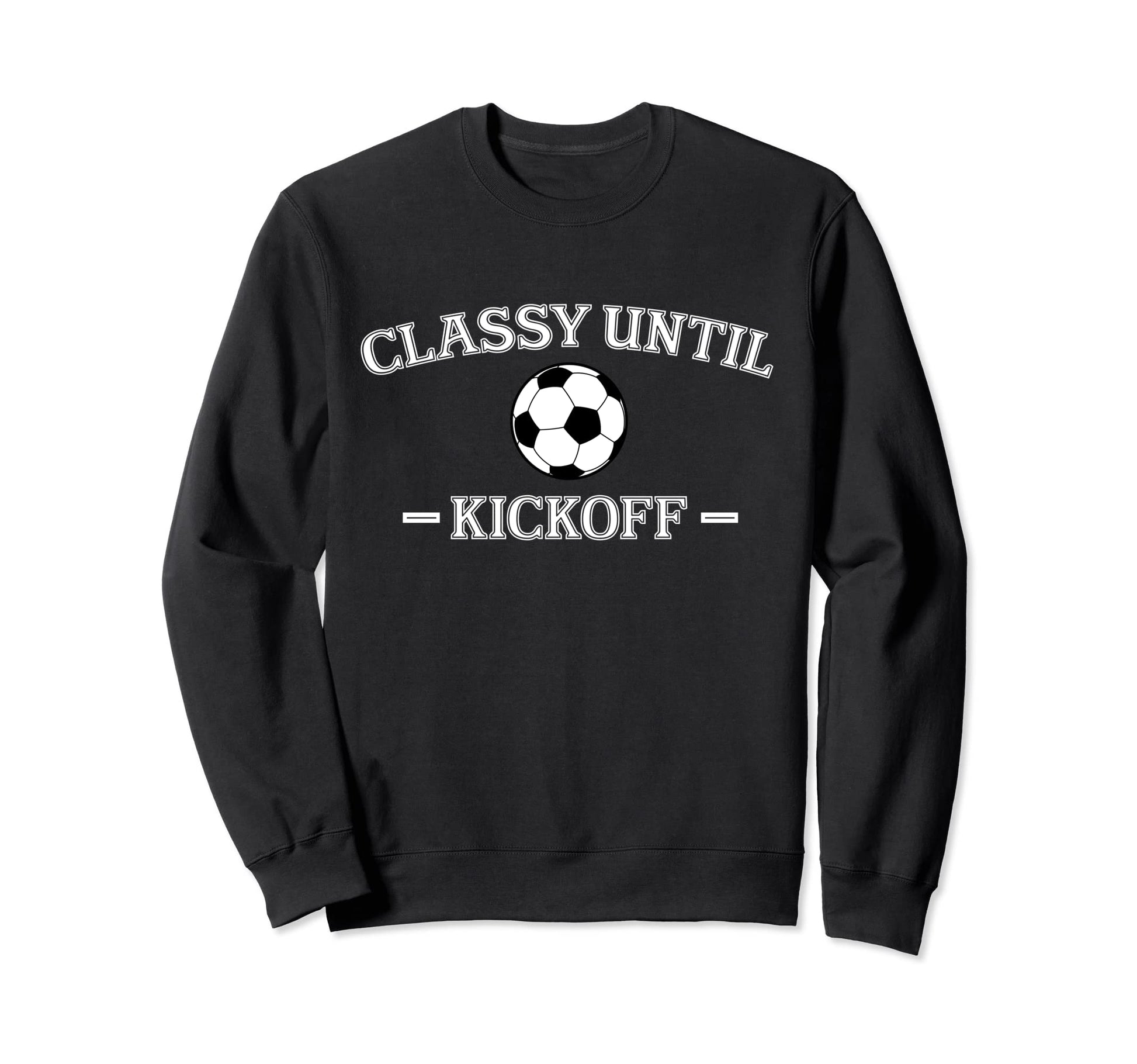 Classy Until Kickoff Soccer Mom Game Sweatshirt - Graphic Print for Adults - T-Shirt, Sweatshirt, Hoodie