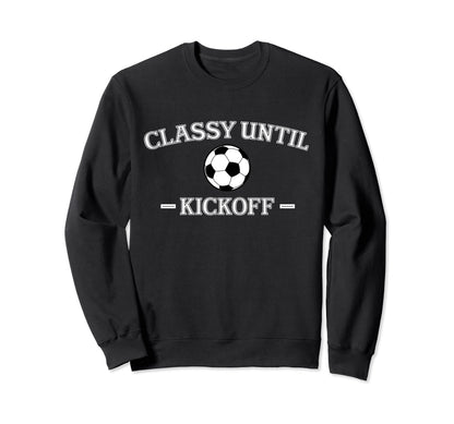 Classy Until Kickoff Soccer Mom Game Sweatshirt - Graphic Print for Adults - T-Shirt, Sweatshirt, Hoodie