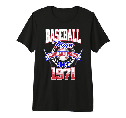 Baseball Mom Loud Proud Since 1971 T-Shirt - Novelty Apparel Men Women - T-Shirt, Sweatshirt, Hoodie