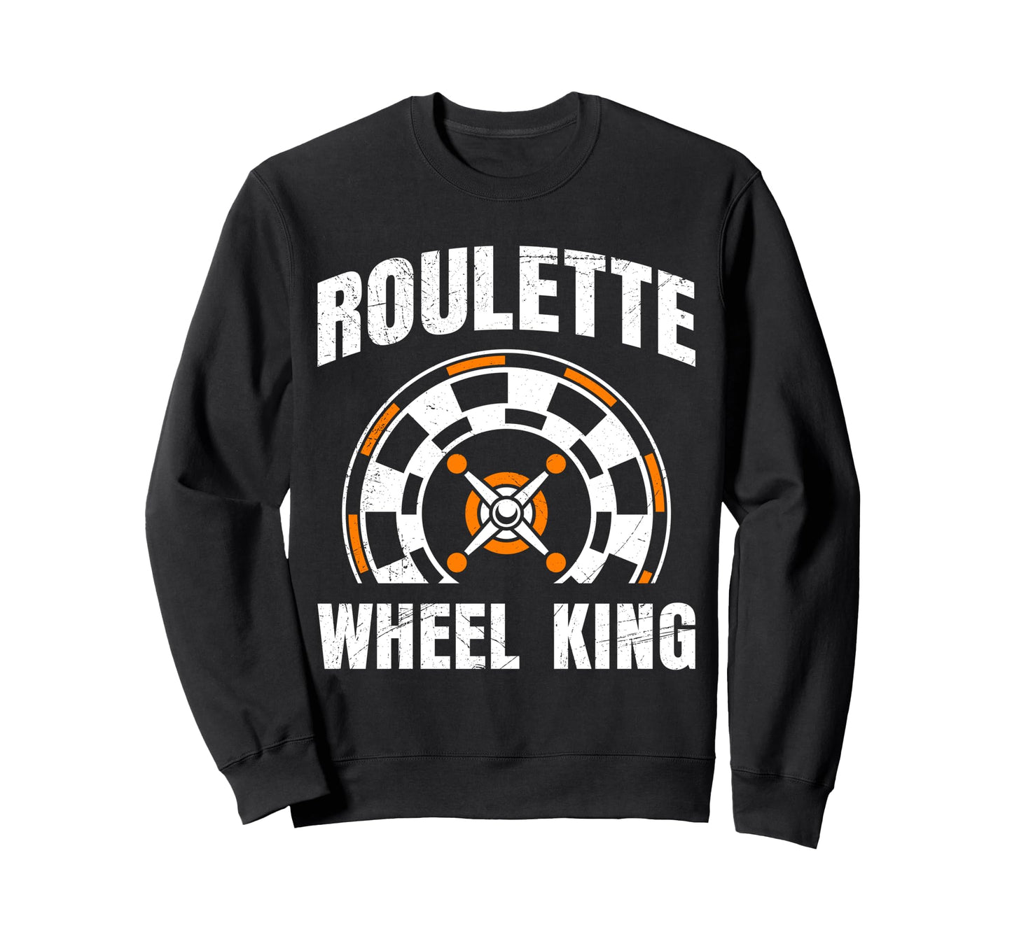 Roulette Wheel King Funny Sweatshirt - Fun Novelty Design Men Women - T-Shirt, Sweatshirt, Hoodie
