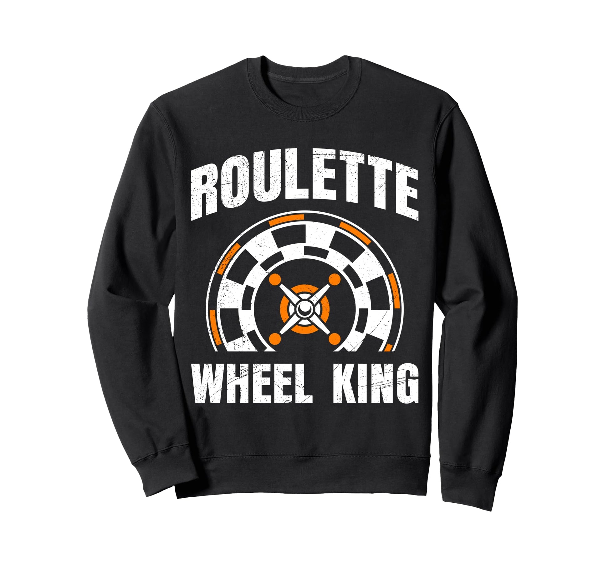 Roulette Wheel King Funny Sweatshirt - Fun Novelty Design Men Women - T-Shirt, Sweatshirt, Hoodie
