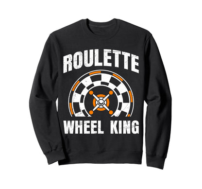 Roulette Wheel King Funny Sweatshirt - Fun Novelty Design Men Women - T-Shirt, Sweatshirt, Hoodie